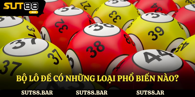 Bộ lô đề có những loại phổ biến nào?