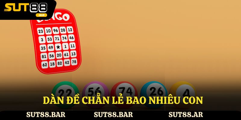 Dàn Đề Chẵn Lẻ Bao Nhiêu Con? Hướng Dẫn Dễ Hiểu Ở Sut88