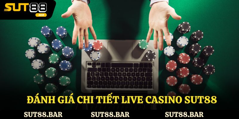 Đánh giá về sảnh live casino Sut88