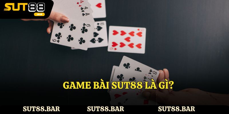 Tìm hiểu game bài Sut88