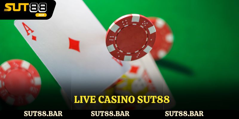Live Casino Sut88 – Trải Nghiệm Sòng Bài Trực Tuyến Đỉnh Cao