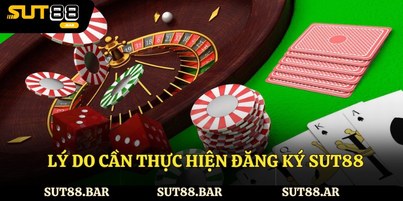 Lý do cần thực hiện đăng ký Sut88