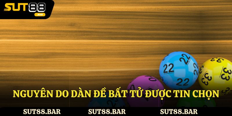 Nguyên do dàn đề bất tử được tin chọn?