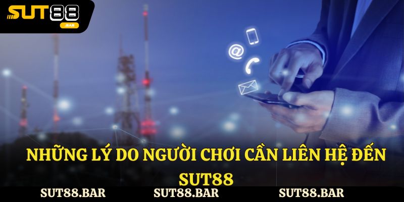Lý do nên liên hệ Sut88