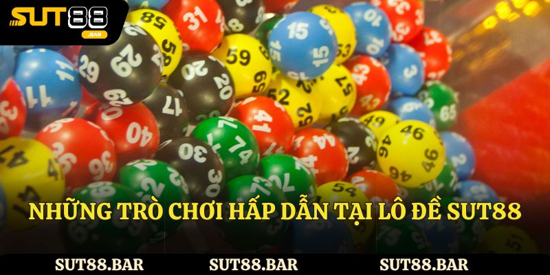 Những trò chơi hấp dẫn tại lô đề Sut88