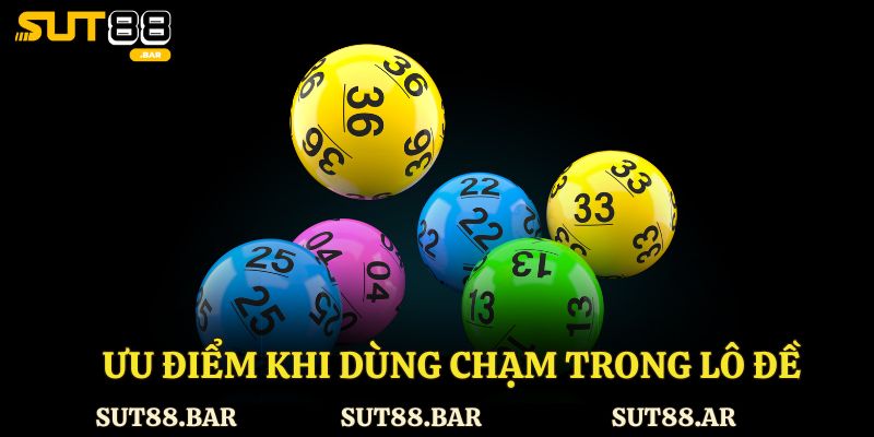 Ưu điểm khi dùng chạm trong lô đề